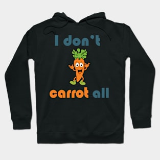 i don't carrot all Hoodie